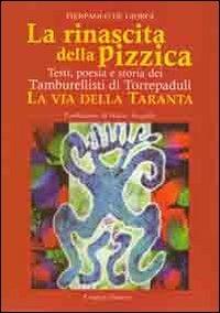 La rinascita della pizzica. Testi, poesia e storia dei tamburellisti di Torrepaduli. La via della taranta - Pierpaolo De Giorgi - Libro Congedo 2012 | Libraccio.it