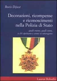 Decorazioni, ricompense e riconoscimenti nella polizia di Stato - Boris Dijust - Libro Laurus Robuffo 2000 | Libraccio.it