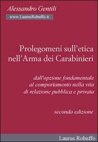 Prolegomeni sull'etica nell'arma dei carabinieri. Dall'opzione fondamentale al comportamento nella vita di relazione pubblica e privata - Alessandro Gentili - Libro Laurus Robuffo 1995 | Libraccio.it