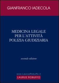 Medicina legale per l'attività di polizia giudiziaria - Gianfranco Iadecola - Libro Laurus Robuffo 2002 | Libraccio.it