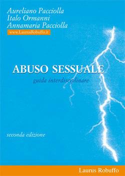 Abuso sessuale. Una guida per psicologi, giuristi, educatori, assistenti sociali, forze di polizia, insegnanti, genitori - Aureliano Pacciolla, Annamaria Pacciolla, Italo Ormanni - Libro Laurus Robuffo 2004 | Libraccio.it