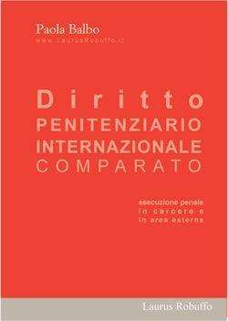 Diritto penitenziario internazionale comparato - Paola Balbo - Libro Laurus Robuffo 2005 | Libraccio.it