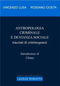 Antropologia criminale e devianza sociale. Tracciati di criminogenesi - Rossano Cioeta, Vincenzo Lusa - Libro Laurus Robuffo 2005 | Libraccio.it