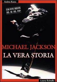 Michael Jackson. La vera storia - Andrea Razza - Libro Laurus Robuffo 2010 | Libraccio.it