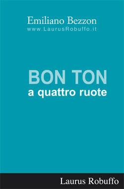 Bon ton a quattro ruote - Emiliano Bezzon - Libro Laurus Robuffo 2006 | Libraccio.it