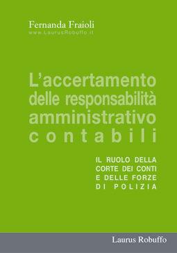 L' accertamento delle responsabilità amministrativo contabili. Il ruolo della Corte dei Conti e delle forze di polizia - Fernanda Fraioli - Libro Laurus Robuffo 2008 | Libraccio.it