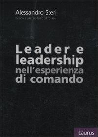 Leader e leadership nell'esperienza di comando - Alessandro Steri - Libro Laurus Robuffo 2011 | Libraccio.it