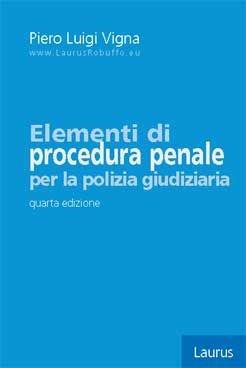 Elementi di procedura penale per la polizia giudiziaria - Piero Luigi Vigna - Libro Laurus Robuffo 2012 | Libraccio.it