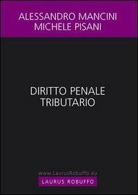 Diritto penale tributario - Alessandro Mancini, Michele Pisani - Libro Laurus Robuffo 2012 | Libraccio.it