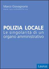 Polizia locale. Le singolarità di un organo amministrativo