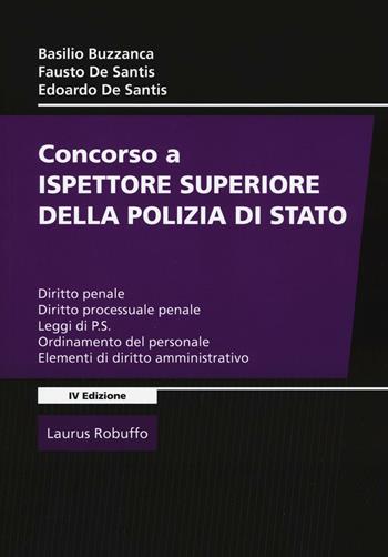 Concorso a ispettore superiore della polizia di Stato - Basilio Buzzanca, Fausto De Santis, Edoardo De Santis - Libro Laurus Robuffo 2016 | Libraccio.it
