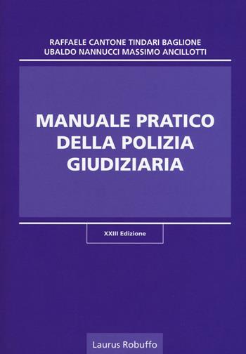 Manuale pratico della polizia giudiziaria - Raffaele Cantone, Tindari Baglione, Ubaldo Nannucci - Libro Laurus Robuffo 2017 | Libraccio.it