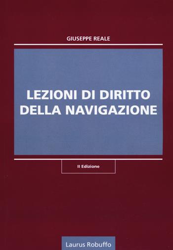 Lezioni di diritto della navigazione - Giuseppe Reale - Libro Laurus Robuffo 2017 | Libraccio.it