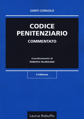 Codice penitenziario commentato - Santi Consolo - Libro Laurus Robuffo 2017 | Libraccio.it
