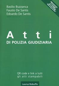 Atti di polizia giudiziaria - Basilio Buzzanca, Fausto De Santis, Edoardo De Santis - Libro Laurus Robuffo 2017 | Libraccio.it