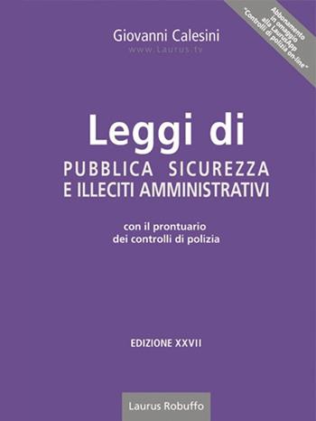 Leggi di pubblica sicurezza e illeciti amministrativi. Con il prontuario dei controlli di polizia - Giovanni Calesini - Libro Laurus Robuffo 2017 | Libraccio.it
