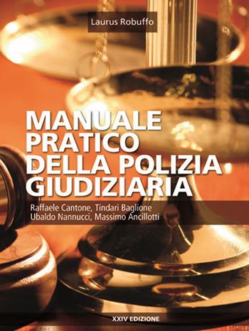 Manuale pratico della polizia giudiziaria - Raffaele Cantone, Tindari Baglione, Ubaldo Nannucci - Libro Laurus Robuffo 2018 | Libraccio.it