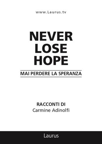 Never lose hope. Mai perdere la speranza - Carmine Adinolfi - Libro Laurus Robuffo 2018 | Libraccio.it