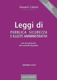 Leggi di pubblica sicurezza e illeciti amministrativi. Con il prontuario dei controlli di polizia - Giovanni Calesini - Libro Laurus Robuffo 2019 | Libraccio.it