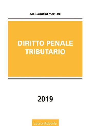 Diritto penale tributario - Alessandro Mancini - Libro Laurus Robuffo 2019 | Libraccio.it