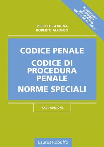Codice penale, codice di procedura penale, norme speciali - Piero Luigi Vigna, Roberto Alfonso - Libro Laurus Robuffo 2019 | Libraccio.it