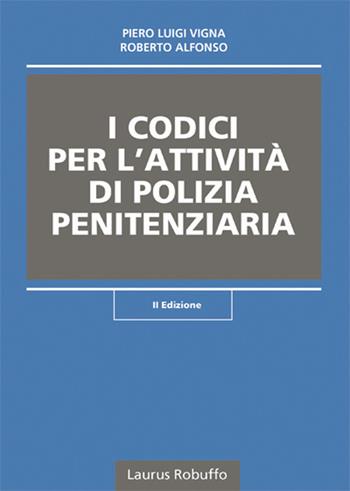 I codici per l'attività di polizia penitenziaria - Piero Luigi Vigna, Roberto Alfonso - Libro Laurus Robuffo 2019 | Libraccio.it
