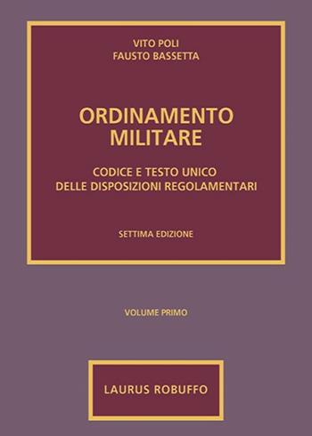 Ordinamento militare. Vol. 1: Codice e testo unico delle disposizioni regolamentari. - Vito Poli, Fausto Bassetta - Libro Laurus Robuffo 2019 | Libraccio.it