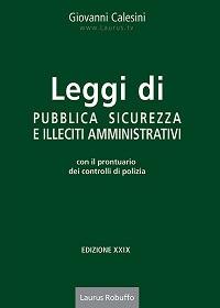 Leggi di pubblica sicurezza e illeciti amministrativi. Con il prontuario dei controlli di polizia - Giovanni Calesini - Libro Laurus Robuffo 2019 | Libraccio.it