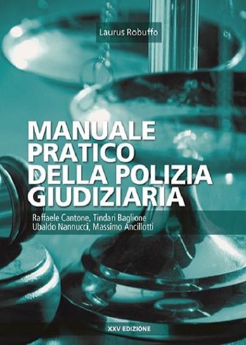 Manuale pratico della polizia giudiziaria - Raffaele Cantone, Tindari Baglione, Ubaldo Nannucci - Libro Laurus Robuffo 2019 | Libraccio.it