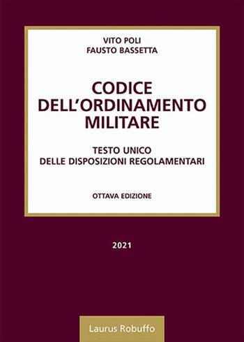 Codice dell'ordinamento militare. Testo Unico delle disposizioni regolamentari - Vito Poli, Fausto Bassetta - Libro Laurus Robuffo 2021 | Libraccio.it