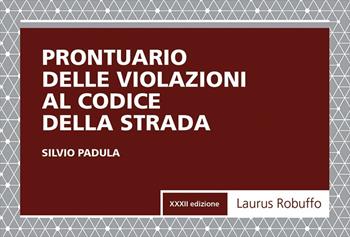 Prontuario delle violazioni al codice della strada - Silvio Padula - Libro Laurus Robuffo 2021 | Libraccio.it