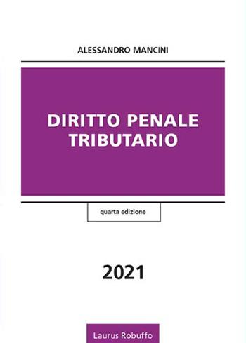 Diritto penale tributario - Alessandro Mancini - Libro Laurus Robuffo 2021 | Libraccio.it