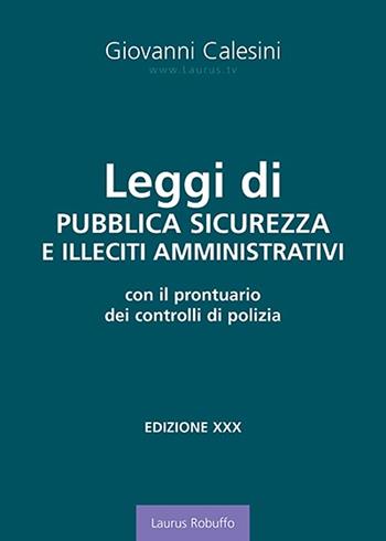Leggi di pubblica sicurezza e illeciti amministrativi. Con il prontuario dei controlli di polizia - Giovanni Calesini - Libro Laurus Robuffo 2020 | Libraccio.it