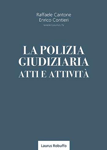 La polizia giudiziaria. Atti e attività - Raffaele Cantone, Enrico Contieri - Libro Laurus Robuffo 2021 | Libraccio.it