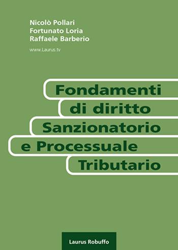 Fondamenti di diritto sanzionatorio e processuale tributario - Nicolò Pollari, Fortunato Loria, Raffaele Barberio - Libro Laurus Robuffo 2022 | Libraccio.it