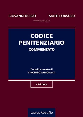 Codice penitenziario commentato - Giovanni Russo, Santi Consolo - Libro Laurus Robuffo 2023 | Libraccio.it