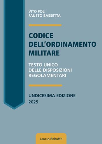 Codice dell'ordinamento militare. Testo Unico delle disposizioni regolamentari. Nuova ediz. - Vito Poli, Fausto Bassetta - Libro Laurus Robuffo 2025 | Libraccio.it