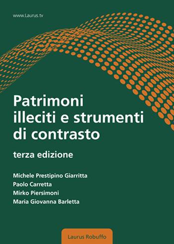Patrimoni illeciti e strumenti di contrasto - Michele Prestipino Giarritta, Paolo Carretta, Mirko Piersimoni - Libro Laurus Robuffo 2025 | Libraccio.it
