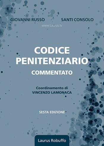 Codice penitenziario commentato. Con estensioni online - Giovanni Russo, Santi Consolo - Libro Laurus Robuffo 2025 | Libraccio.it