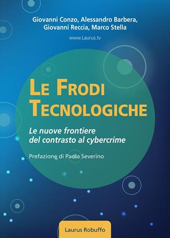Le frodi tecnologiche. Le nuove frontiere del contrasto al cybercrime - Giovanni Conzo, Alessandro Barbera, Giovanni Reccia - Libro Laurus Robuffo 2025 | Libraccio.it