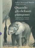 Quando gli elefanti piangono. Sentimenti ed emozioni nella vita degli animali - Jeffrey Moussaieff Masson - Libro Dalai Editore 1997, I saggi | Libraccio.it