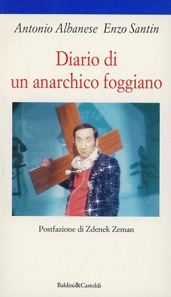 Diario di un anarchico foggiano - Antonio Albanese - Libro Dalai Editore 1997, Le formiche | Libraccio.it