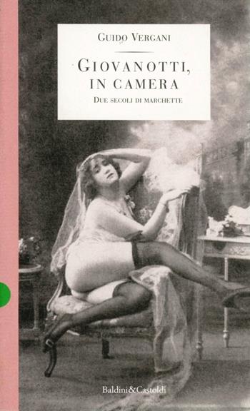 Giovanotti, in camera - Guido Vergani - Libro Dalai Editore 1997, Storie della storia d'Italia | Libraccio.it