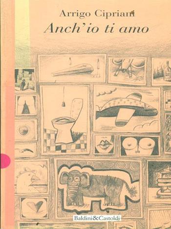 Anch'io ti amo - Arrigo Cipriani - Libro Dalai Editore 1997, Romanzi e racconti | Libraccio.it
