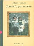 Soltanto per amore - Stefano Jesurum - Libro Dalai Editore 1997, Romanzi e racconti | Libraccio.it