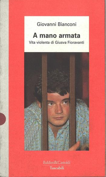 A mano armata. Vita violenta di Giusva Fioravanti terrorista neo-fascista quasi per caso - Giovanni Bianconi - Libro Dalai Editore 1997, I Nani | Libraccio.it