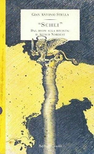 Schei. Dal boom alla rivolta: il mitico nordest - Gian Antonio Stella - Libro Dalai Editore 1997, I saggi | Libraccio.it