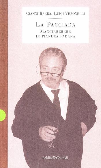 La pacciada. Mangiarebere in Pianura padana - Gianni Brera, Luigi Veronelli - Libro Dalai Editore 1997, Storie della storia d'Italia | Libraccio.it