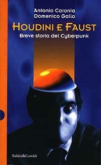 Houdini e Faust. Breve storia del cyberpunk - Antonio Caronia, Domenico Gallo - Libro Dalai Editore 1997, I saggi | Libraccio.it