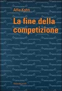 La fine della competizione - Alfie Kohn - Libro Dalai Editore 1999, Economia e management | Libraccio.it